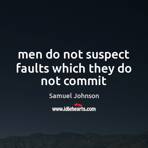 Men do not suspect faults which they do not commit Image