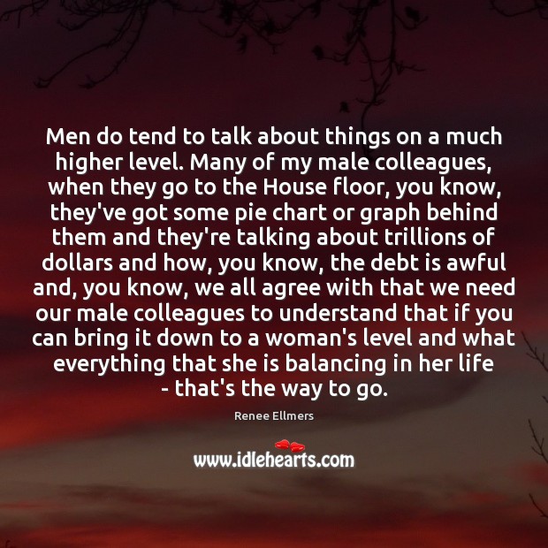 Men do tend to talk about things on a much higher level. Debt Quotes Image