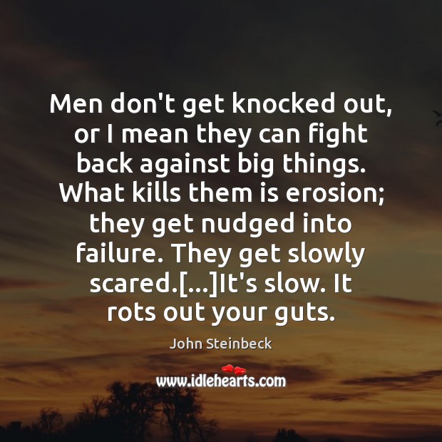 Men don’t get knocked out, or I mean they can fight back John Steinbeck Picture Quote