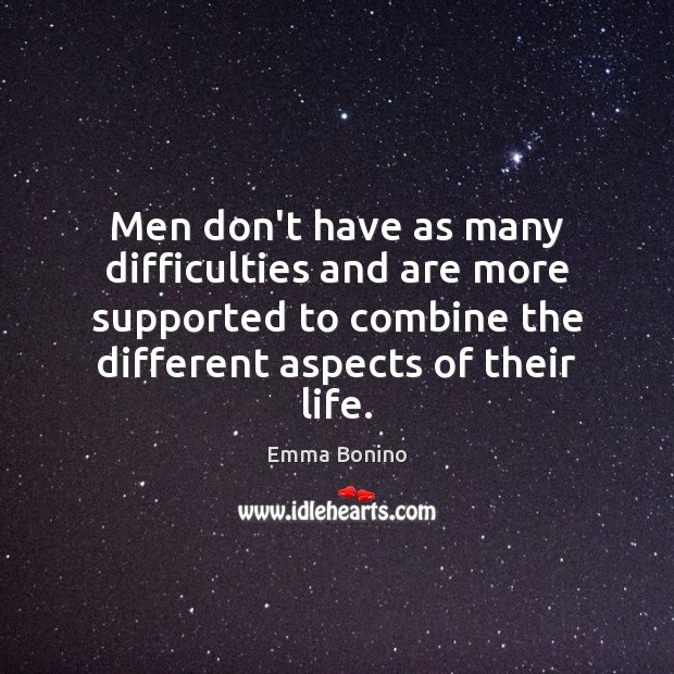 Men don’t have as many difficulties and are more supported to combine Emma Bonino Picture Quote