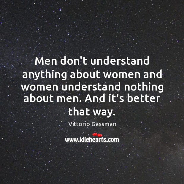 Men don’t understand anything about women and women understand nothing about men. Image