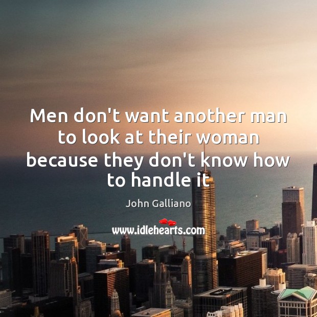 Men don’t want another man to look at their woman because they don’t know how to handle it Image
