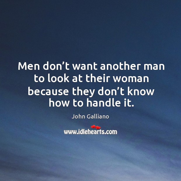 Men don’t want another man to look at their woman because they don’t know how to handle it. Image