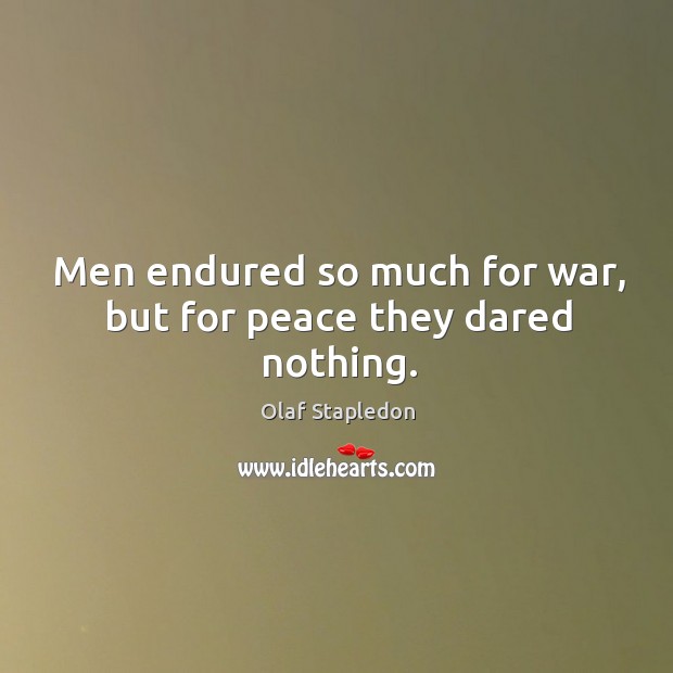 Men endured so much for war, but for peace they dared nothing. Image
