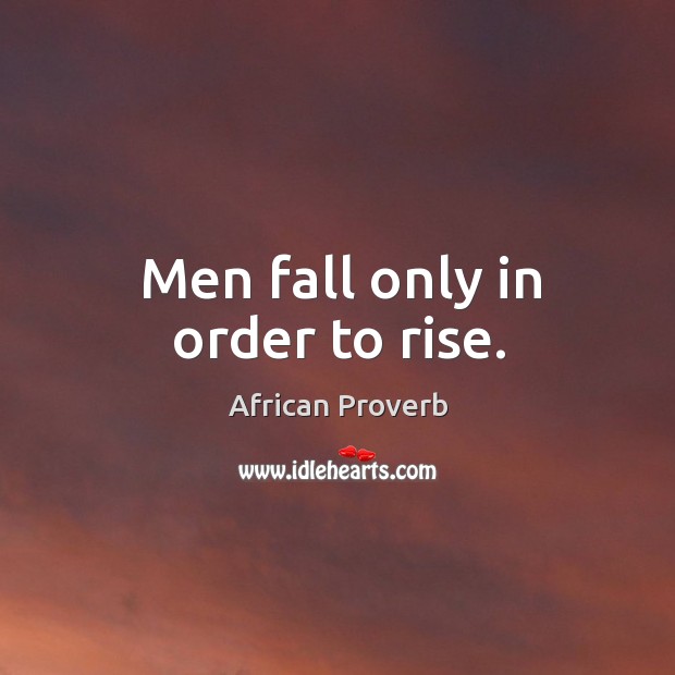 Men fall only in order to rise. African Proverbs Image