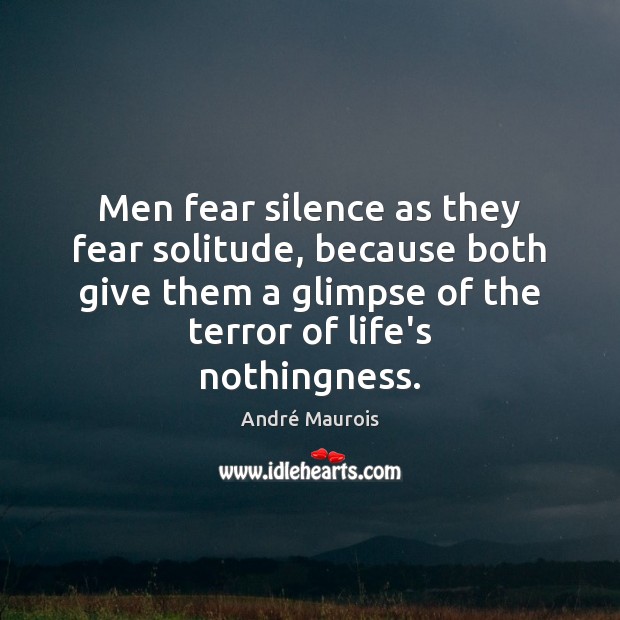 Men fear silence as they fear solitude, because both give them a Image