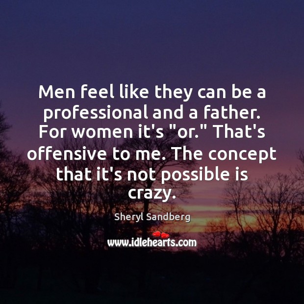 Men feel like they can be a professional and a father. For Offensive Quotes Image