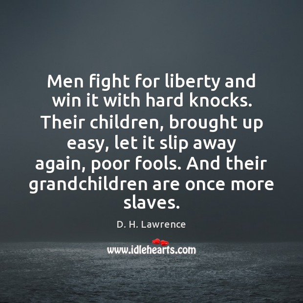 Men fight for liberty and win it with hard knocks. Their children, Image