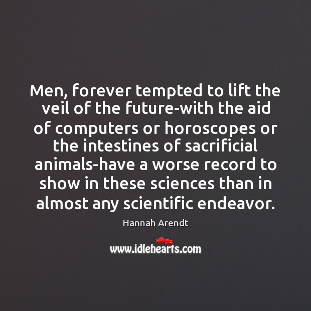 Men, forever tempted to lift the veil of the future-with the aid Image
