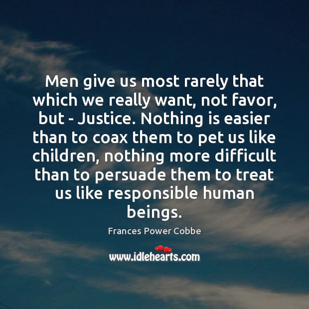 Men give us most rarely that which we really want, not favor, Frances Power Cobbe Picture Quote