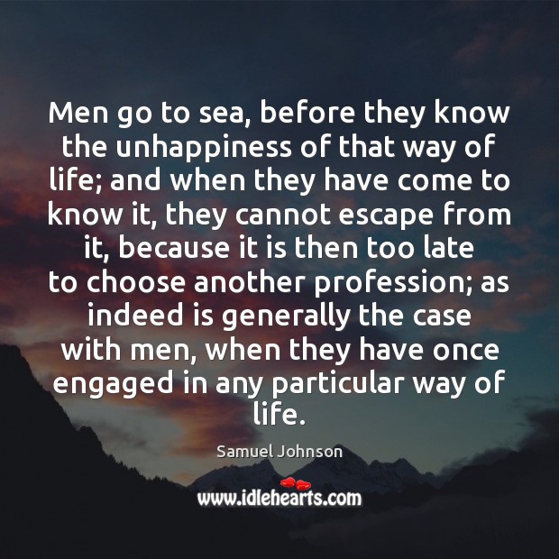 Men go to sea, before they know the unhappiness of that way Image