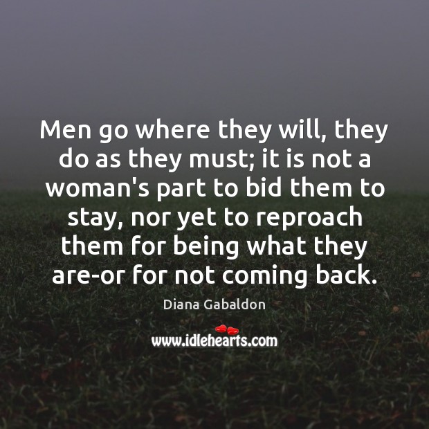 Men go where they will, they do as they must; it is Diana Gabaldon Picture Quote