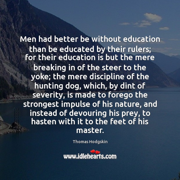 Men had better be without education than be educated by their rulers; Education Quotes Image