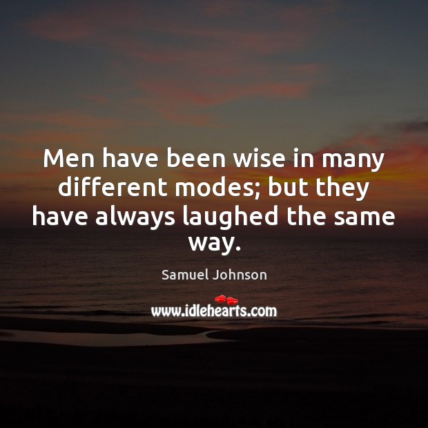 Men have been wise in many different modes; but they have always laughed the same way. Image