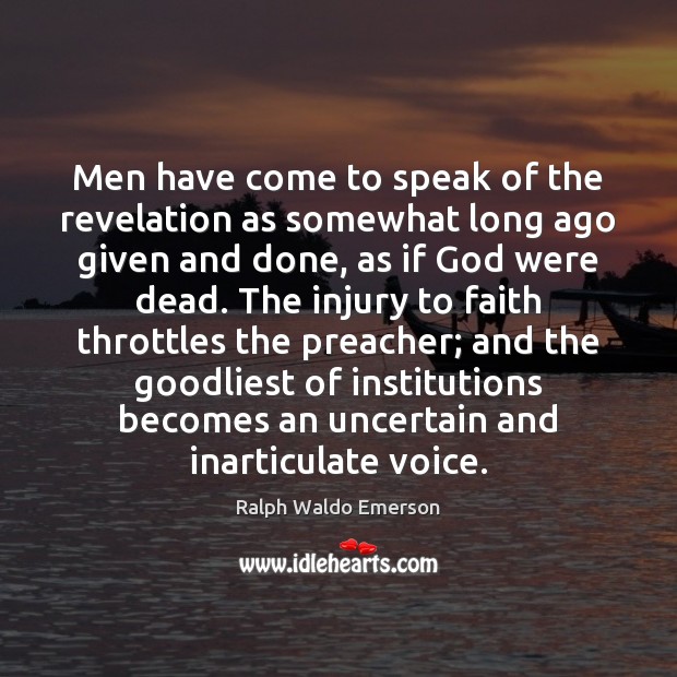 Men have come to speak of the revelation as somewhat long ago Ralph Waldo Emerson Picture Quote
