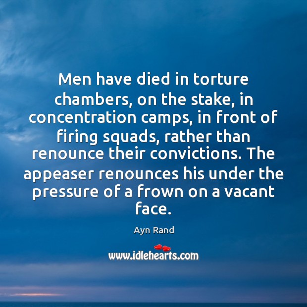 Men have died in torture chambers, on the stake, in concentration camps, Ayn Rand Picture Quote