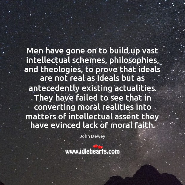 Men have gone on to build up vast intellectual schemes, philosophies, and Image