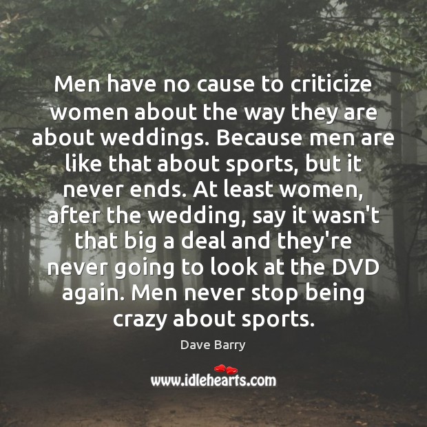 Men have no cause to criticize women about the way they are 