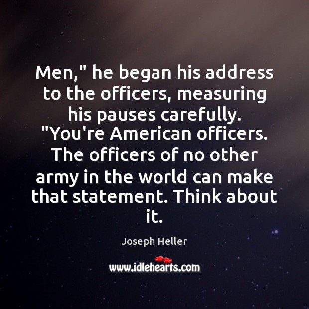 Men,” he began his address to the officers, measuring his pauses carefully. “ Joseph Heller Picture Quote
