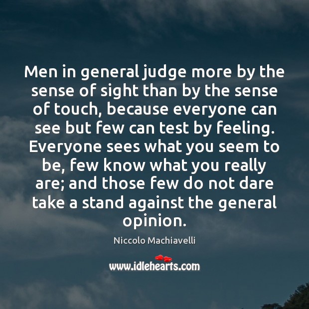 Men in general judge more by the sense of sight than by Niccolo Machiavelli Picture Quote