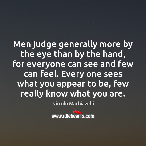 Men judge generally more by the eye than by the hand, for Niccolo Machiavelli Picture Quote