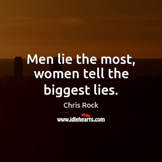 Men lie the most, women tell the biggest lies. Image