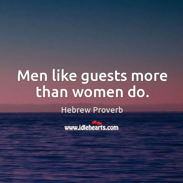 Men like guests more than women do. Hebrew Proverbs Image