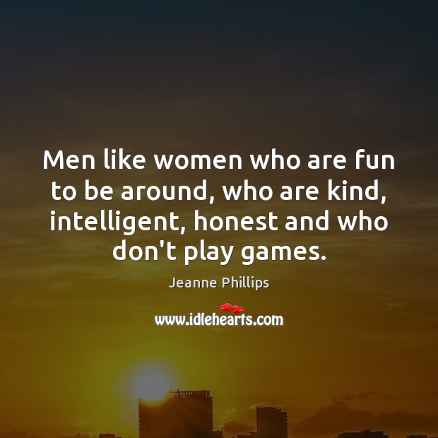 Men like women who are fun to be around, who are kind, Jeanne Phillips Picture Quote