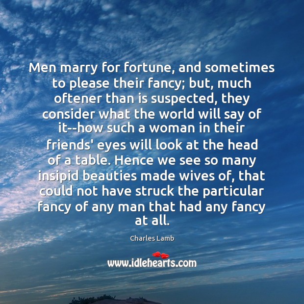 Men marry for fortune, and sometimes to please their fancy; but, much Charles Lamb Picture Quote