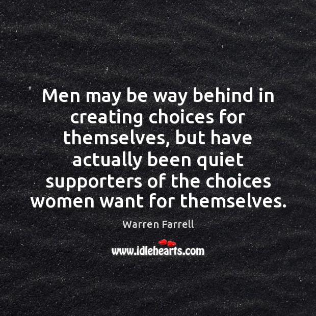 Men may be way behind in creating choices for themselves, but have Warren Farrell Picture Quote