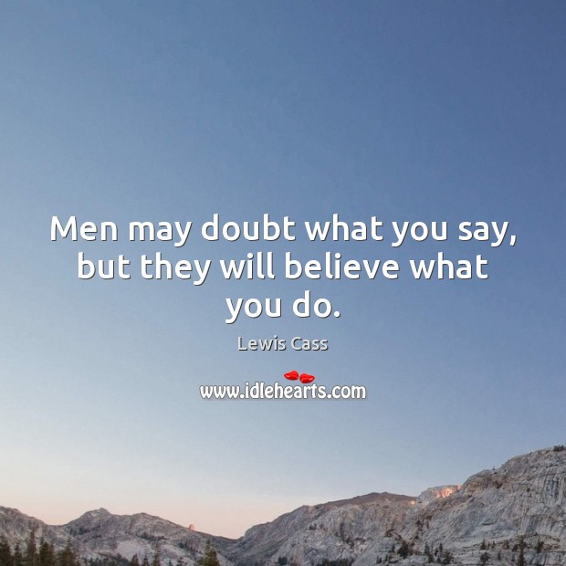Men may doubt what you say, but they will believe what you do. Image