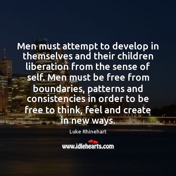 Men must attempt to develop in themselves and their children liberation from Luke Rhinehart Picture Quote