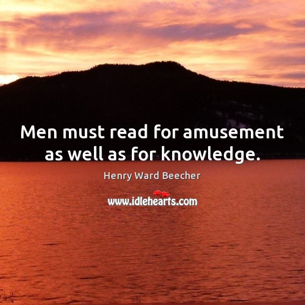 Men must read for amusement as well as for knowledge. Image