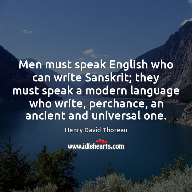 Men must speak English who can write Sanskrit; they must speak a Henry David Thoreau Picture Quote