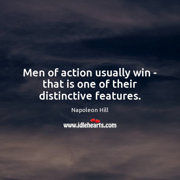 Men of action usually win – that is one of their distinctive features. Napoleon Hill Picture Quote