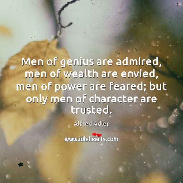 Men of genius are admired, men of wealth are envied, men of Alfred Adler Picture Quote
