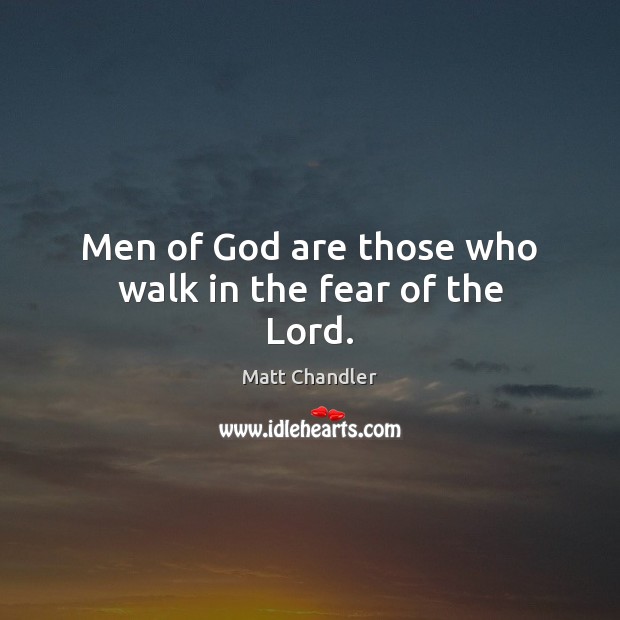 Men of God are those who walk in the fear of the Lord. Image