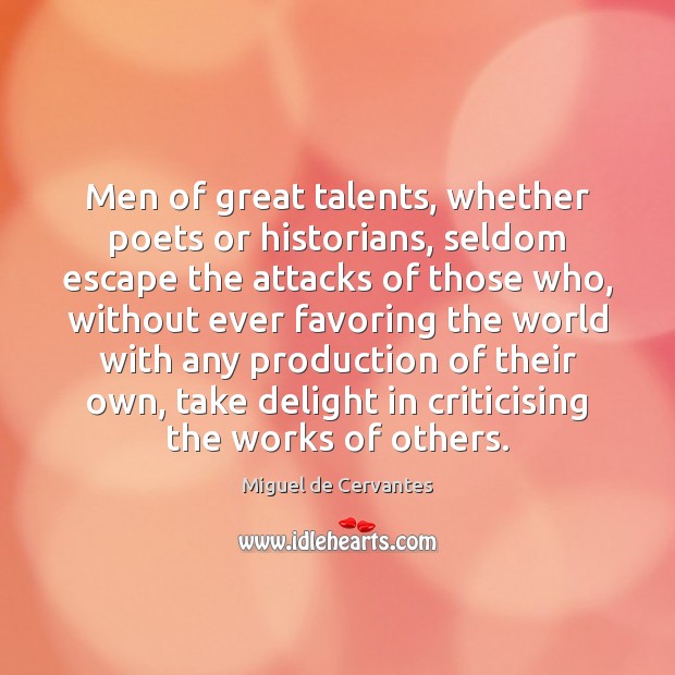 Men of great talents, whether poets or historians, seldom escape the attacks Image