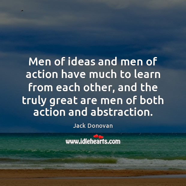 Men of ideas and men of action have much to learn from Jack Donovan Picture Quote