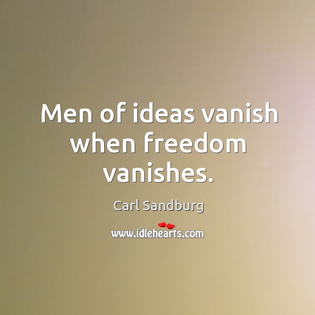 Men of ideas vanish when freedom vanishes. Image