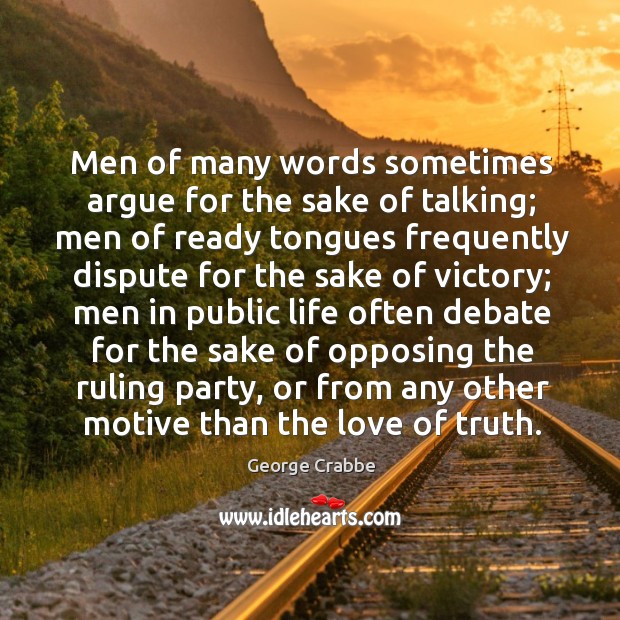 Men of many words sometimes argue for the sake of talking; men Image