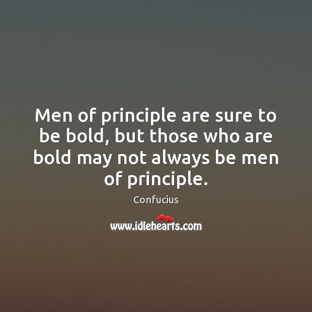 Men of principle are sure to be bold, but those who are Image