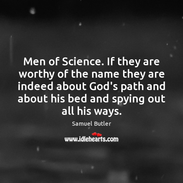 Men of Science. If they are worthy of the name they are Image
