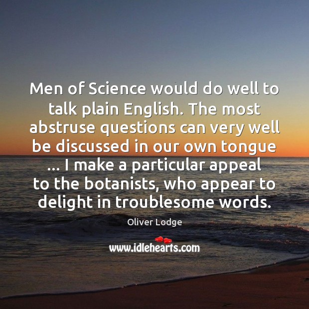 Men of Science would do well to talk plain English. The most Image