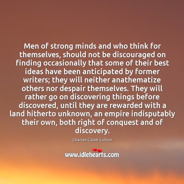 Men of strong minds and who think for themselves, should not be Charles Caleb Colton Picture Quote