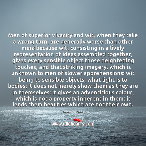 Men of superior vivacity and wit, when they take a wrong turn, Jeremiah Seed Picture Quote
