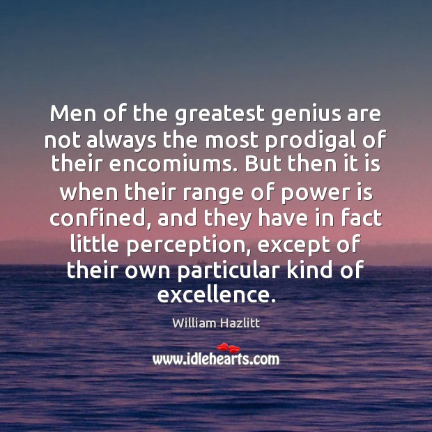 Men of the greatest genius are not always the most prodigal of William Hazlitt Picture Quote