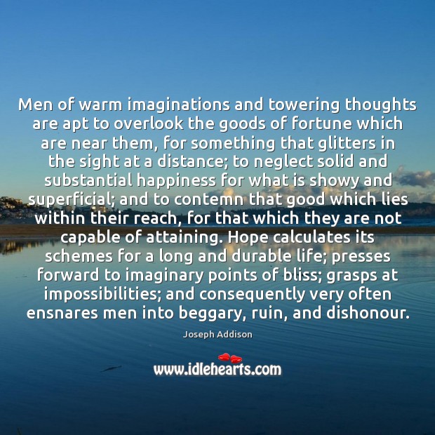 Men of warm imaginations and towering thoughts are apt to overlook the Image