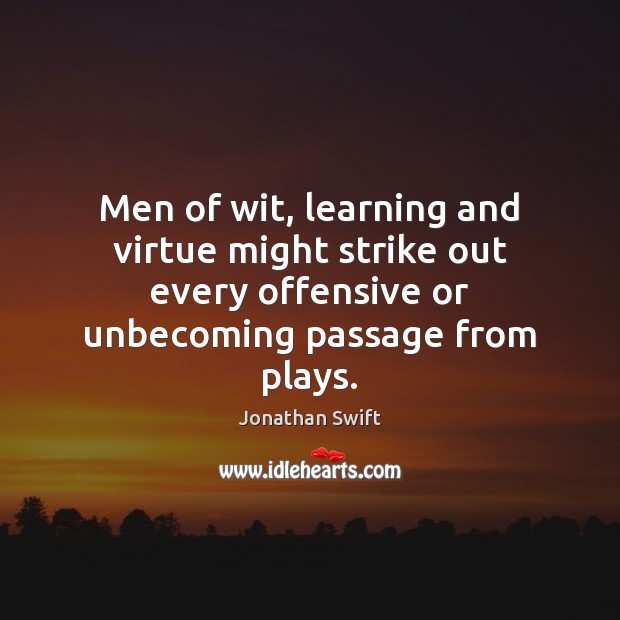 Men of wit, learning and virtue might strike out every offensive or Jonathan Swift Picture Quote