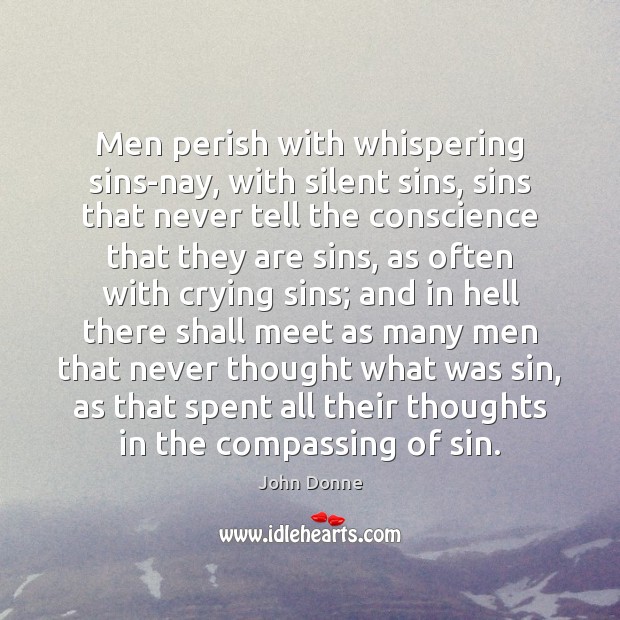Men perish with whispering sins-nay, with silent sins, sins that never tell Image